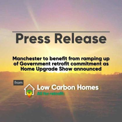 Press Release Manchester to benefit from ramping up of Government retrofit commitment as Home Upgrade Show announced. 